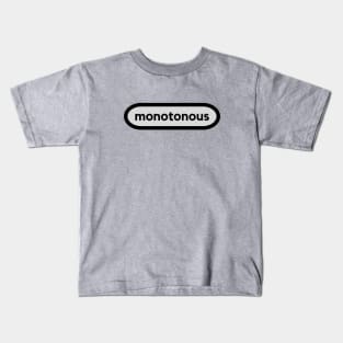 Monotonous- a smart word shirt for smart word type people Kids T-Shirt